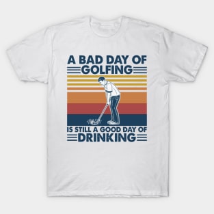 Retro Navy Golf A Bad Day Of Golfing Is Still A Good Day Of Drinking T-Shirt